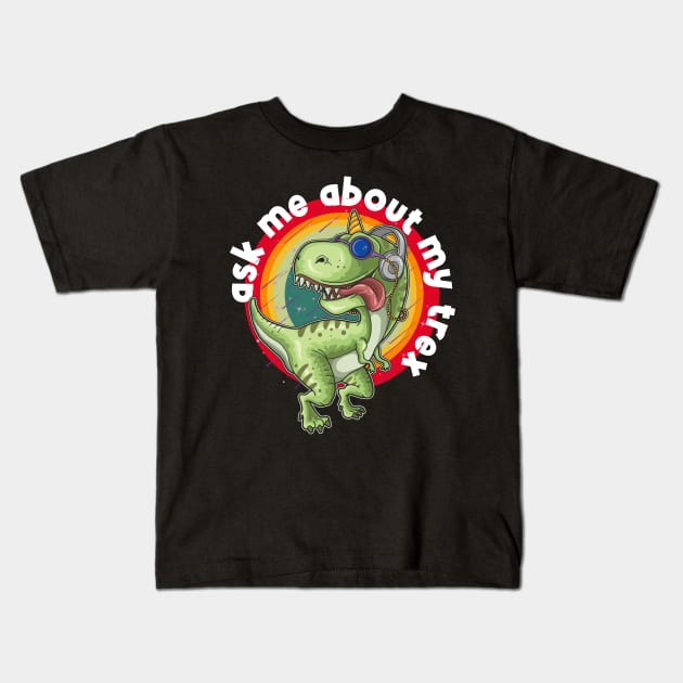 Ask Me About My Trex Kids T-Shirt by PlusAdore